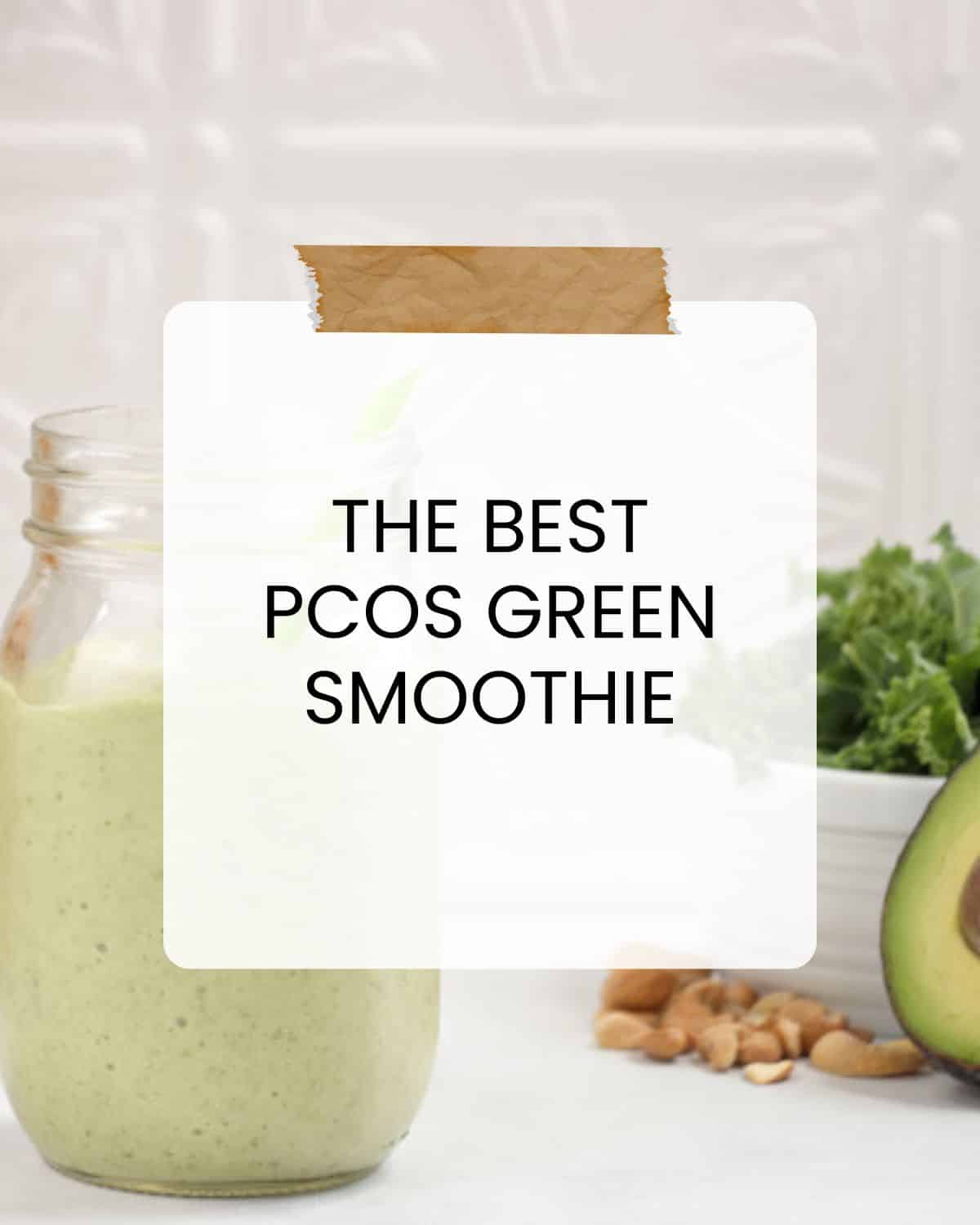 The BEST PCOS Green Smoothie + How to make the perfect PCOS Green Smoothie