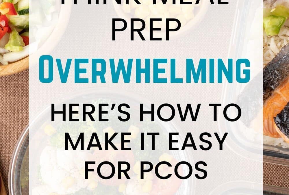 Think Meal Prep is Overwhelming? Here’s How to Make It Easy for PCOS