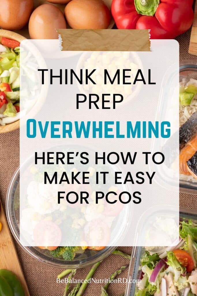 Variety of meal prepped foods in background with sign that says thinks meal prep overwhelming: Here's how to make it easy for PCOS