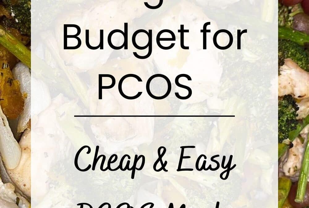 Eating on a Budget for PCOS: Easy & Cheap PCOS Meals