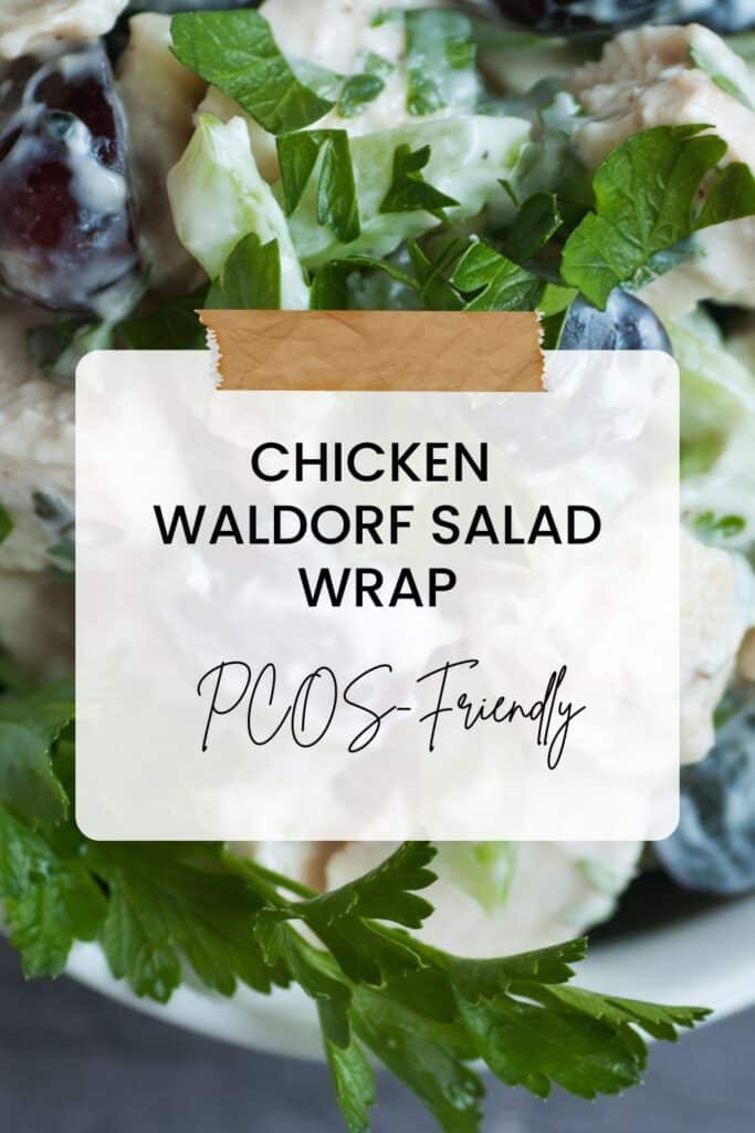 PCOS-friendly recipe for Chicken Waldorf salad wrap for high protein lunch.