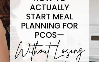 How to Actually Start Meal Planning for PCOS Without Losing Your Mind