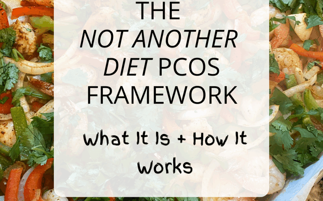 The Not Another Diet PCOS Framework: What It Is + How It Works