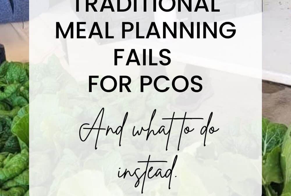 Why Traditional Meal Planning Fails for PCOS (And What to Do Instead)