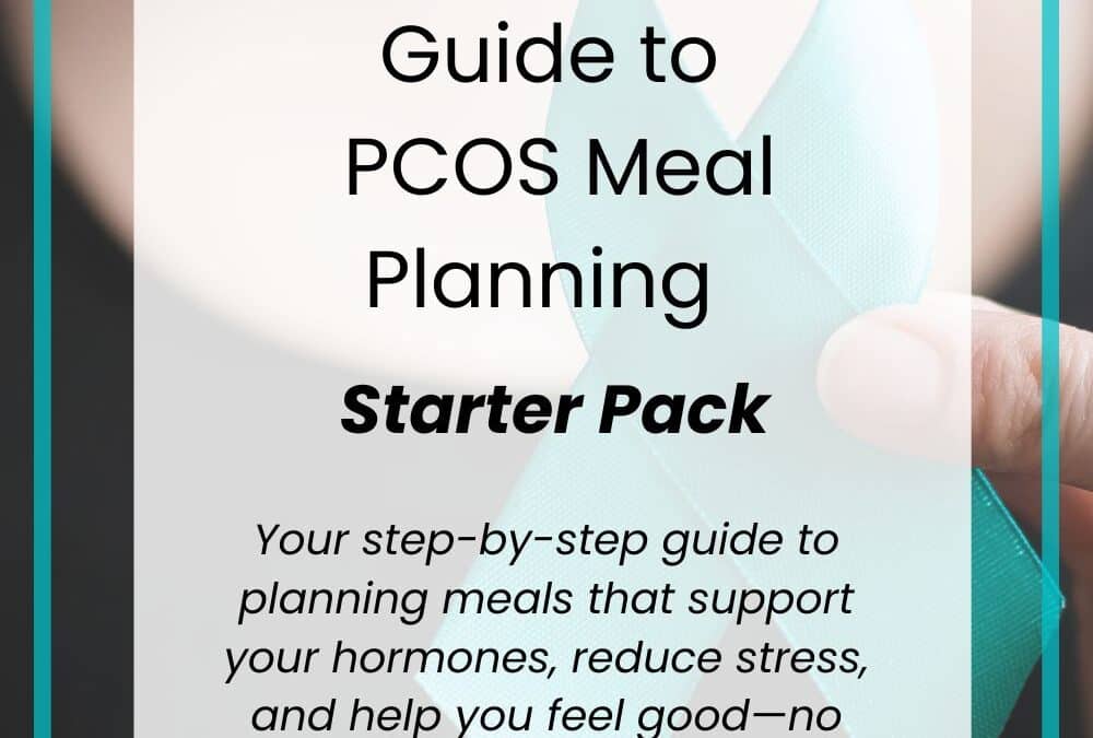 The Ultimate Guide to PCOS Meal Planning: Eat to Feel Better, Not Just “Be Good”